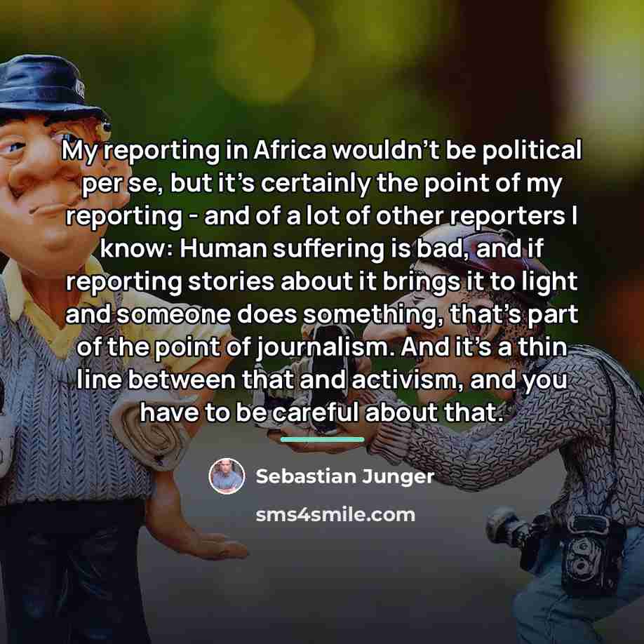 “My reporting in Africa wouldn't be political per se, but…” quote by Sebastian Junger