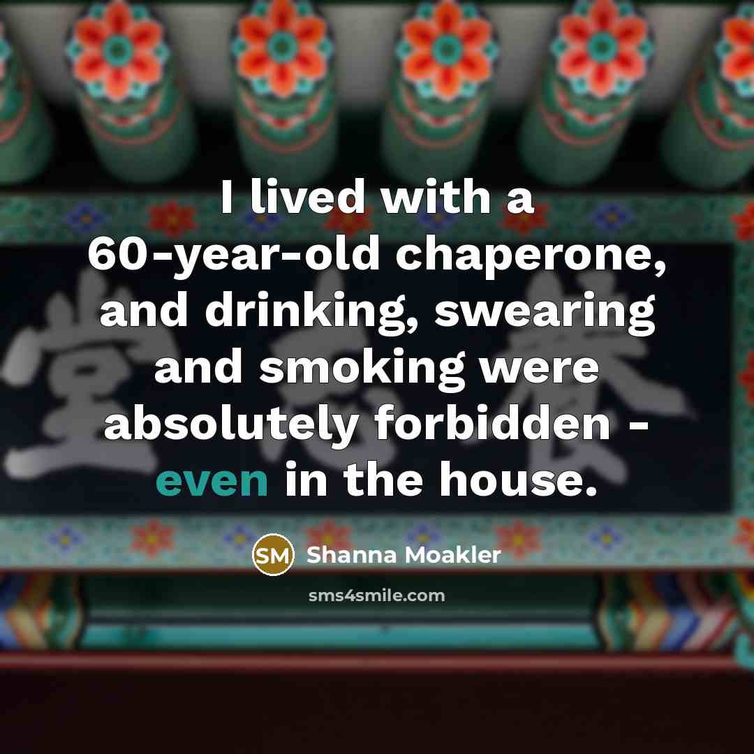 “I lived with a 60-year-old chaperone, and drinking, swearing and…” quote by Shanna Moakler
