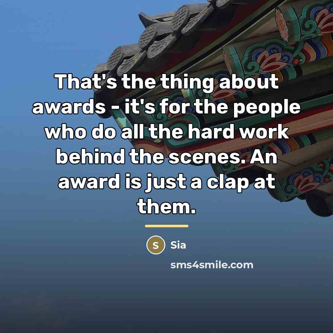 “That's the thing about awards - it's for the people…” quote by Sia