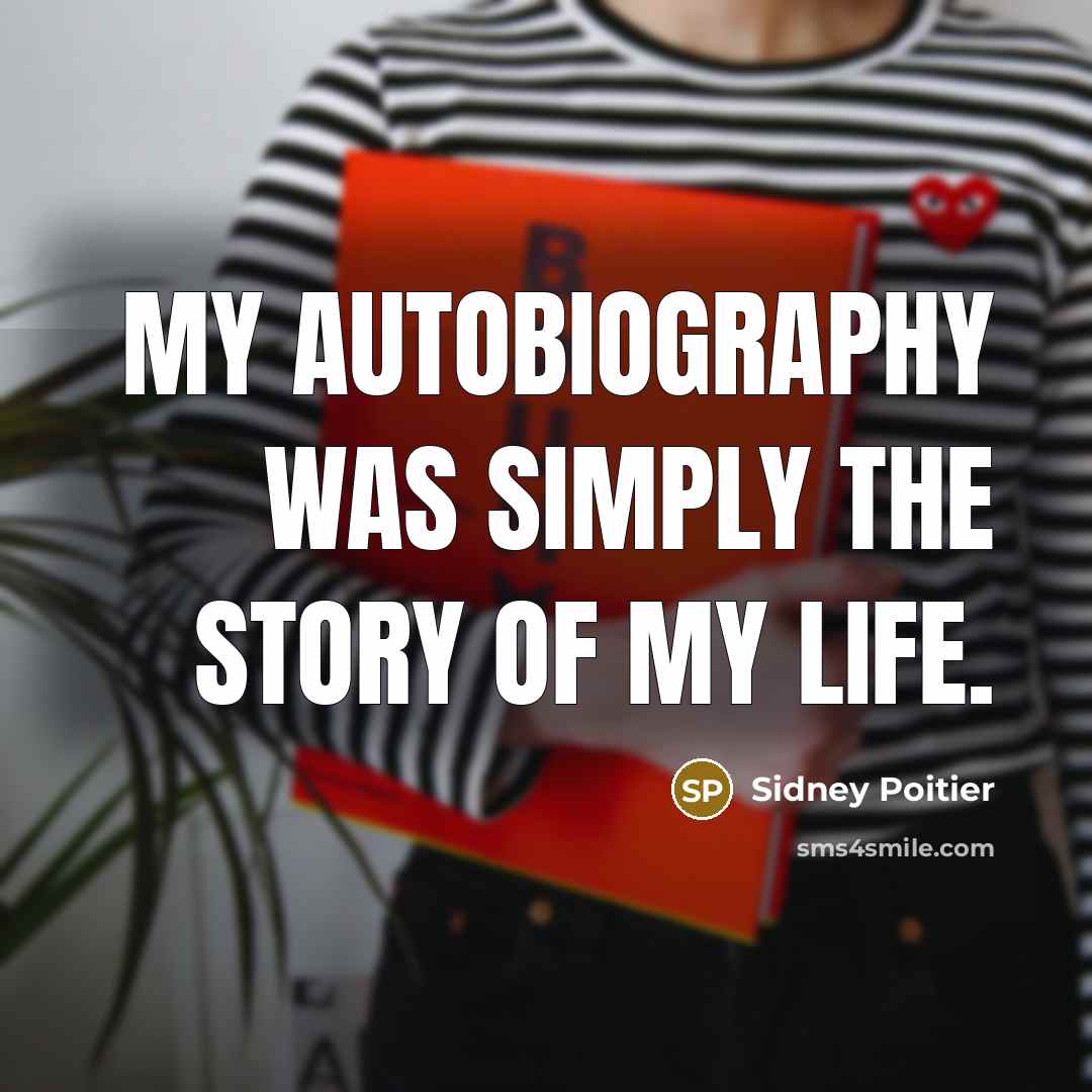 “My autobiography was simply the story of my life.…” quote by Sidney Poitier