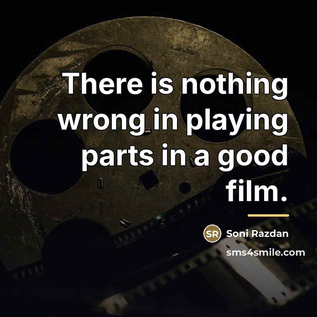 “There is nothing wrong in playing parts in a good…” quote by Soni Razdan