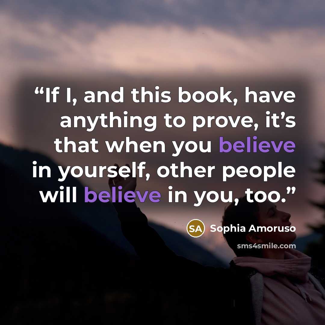 “If I, and this book, have anything to prove, it’s that when you believe in yourself, other people will believe in you, too.” quote by Sophia Amoruso