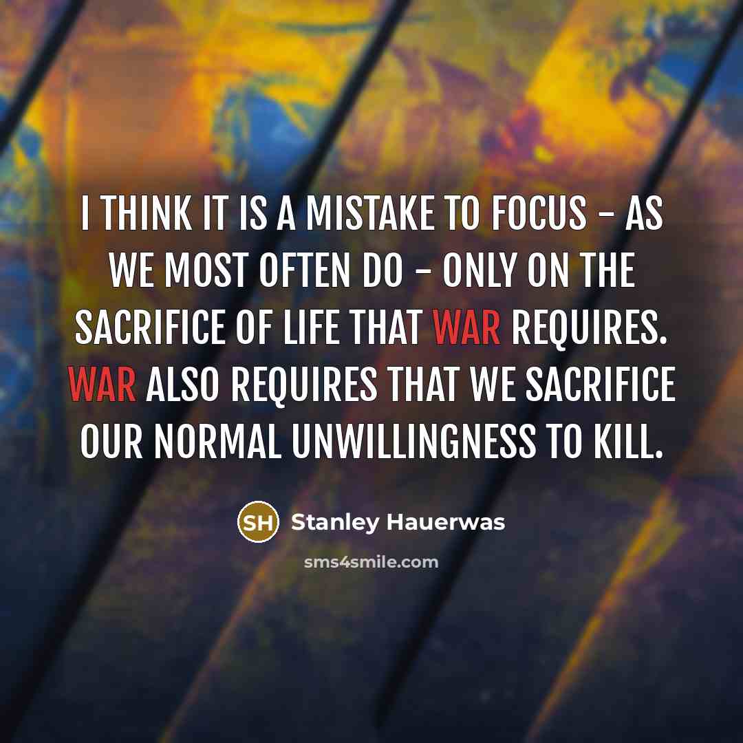 “I think it is a mistake to focus - as…” quote by Stanley Hauerwas