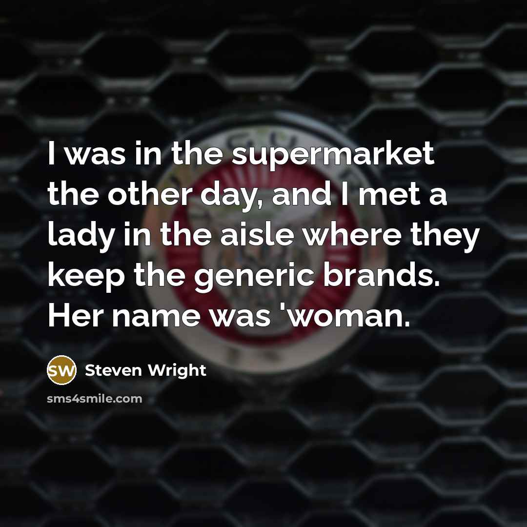 “I was in the supermarket the other day, and I…” quote by Steven Wright