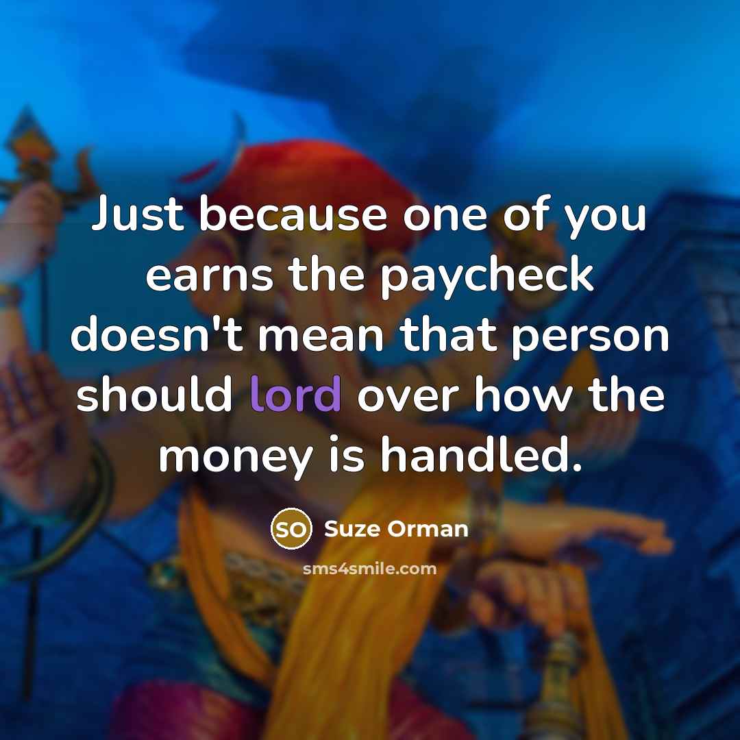 “Just because one of you earns the paycheck doesn't mean…” quote by Suze Orman