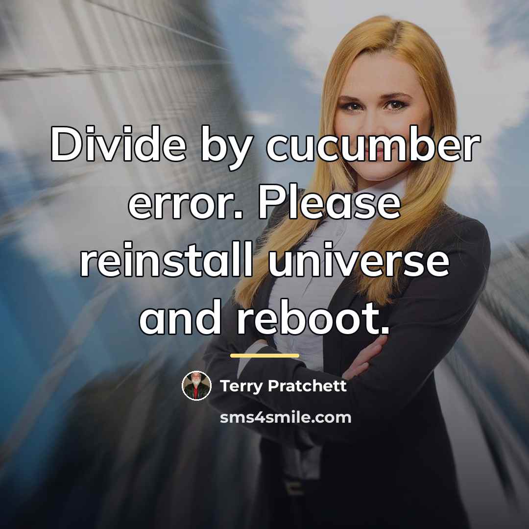 “Divide by cucumber error. Please reinstall universe and reboot.…” quote by Terry Pratchett