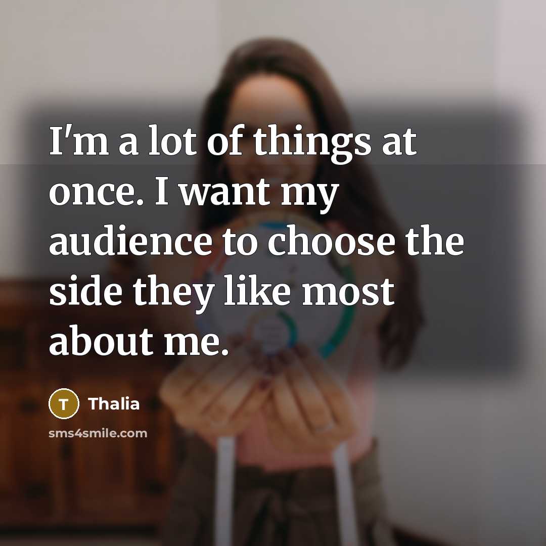 “I'm a lot of things at once. I want my…” quote by Thalia