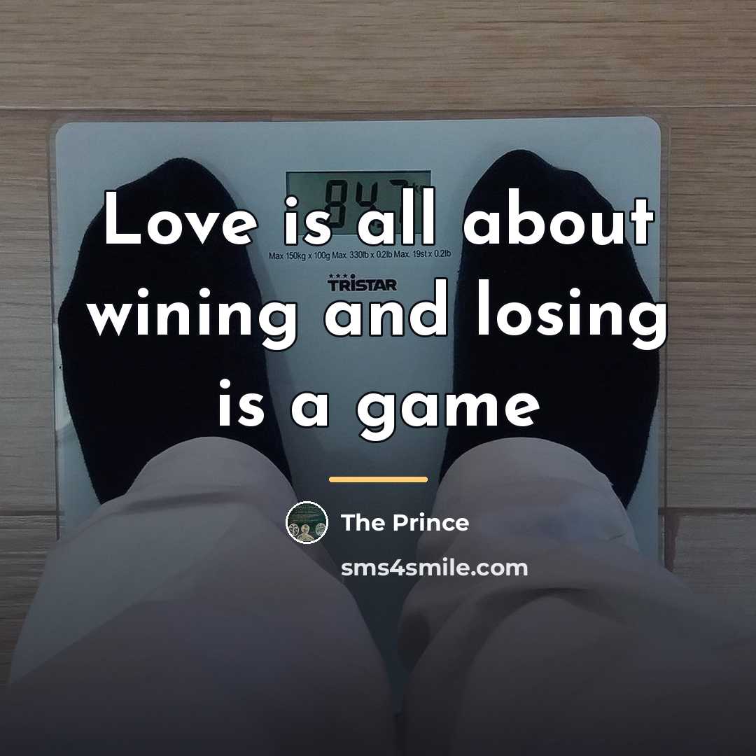 “Love is all about wining and losing is a game…” quote by Anonymous