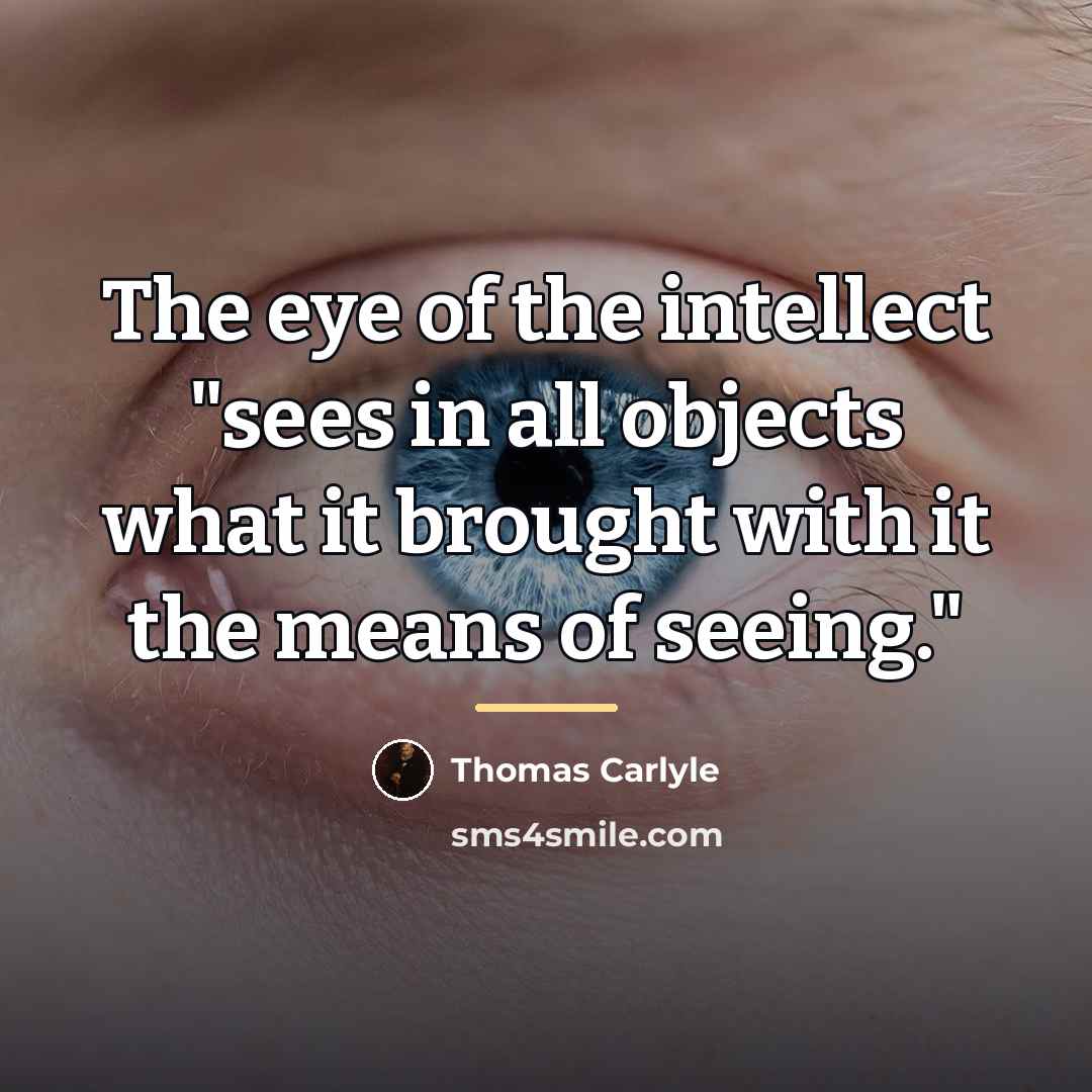 “The eye of the intellect "sees in all objects what…” quote by Thomas Carlyle
