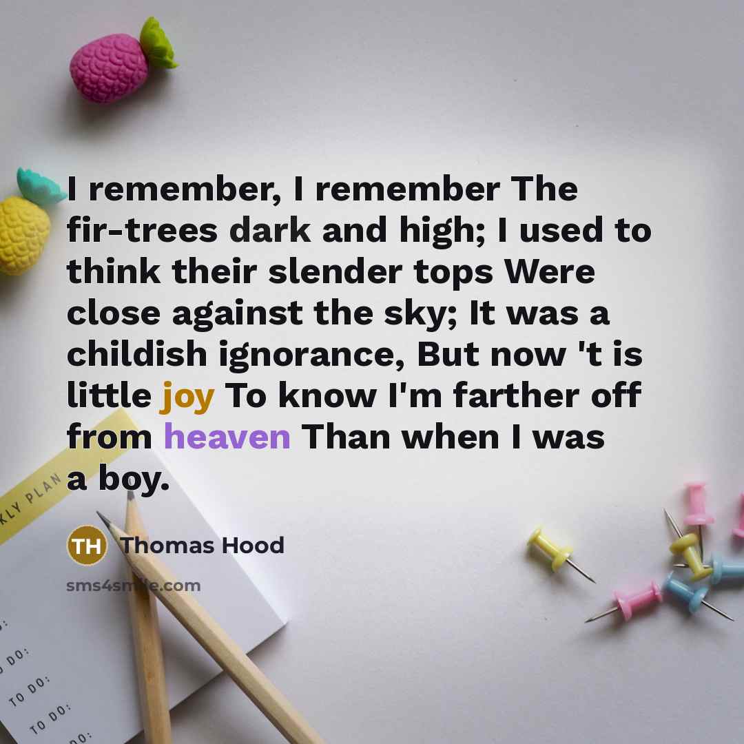 “I remember, I remember The fir-trees dark and high; I…” quote by Thomas Hood