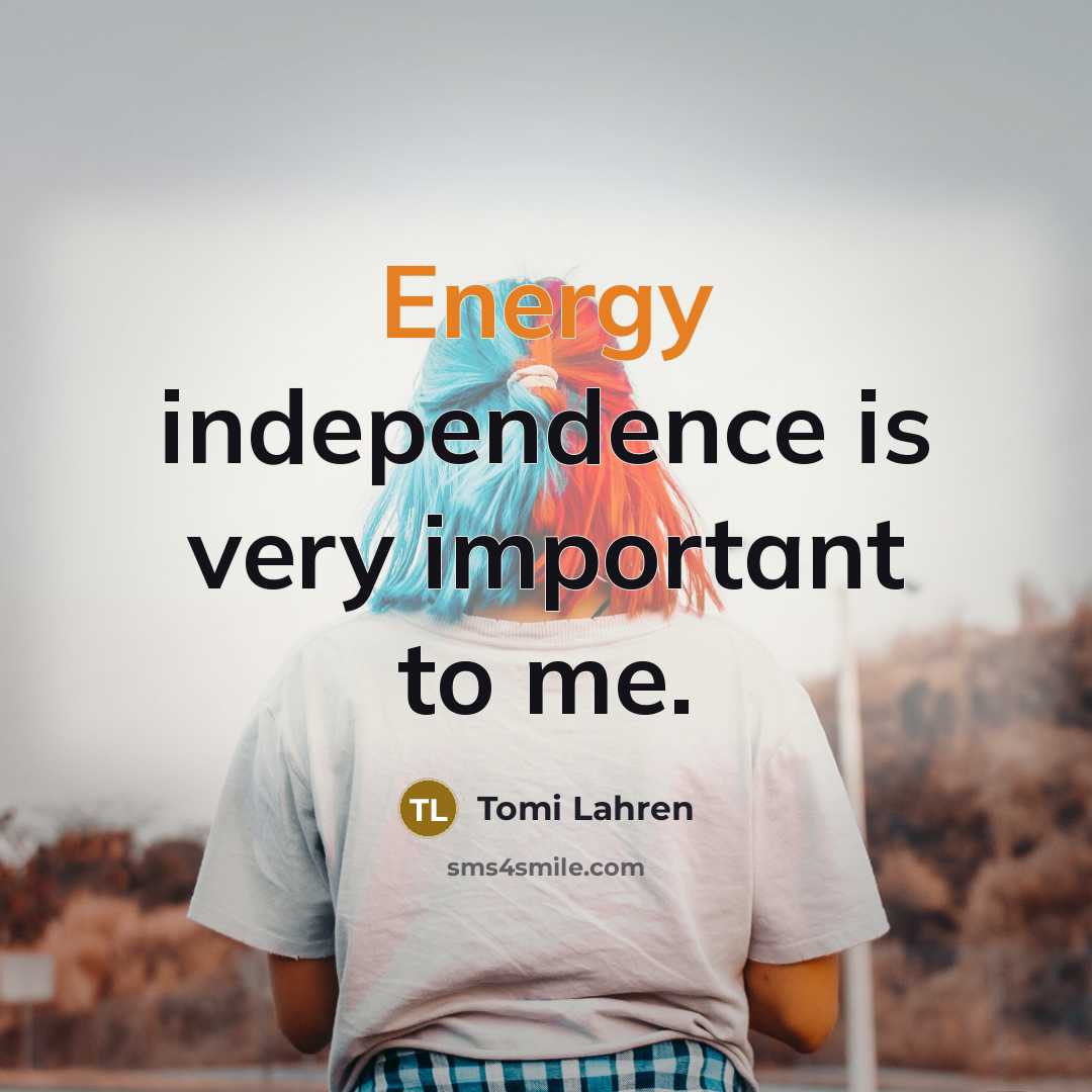 “Energy independence is very important to me.…” quote by Tomi Lahren