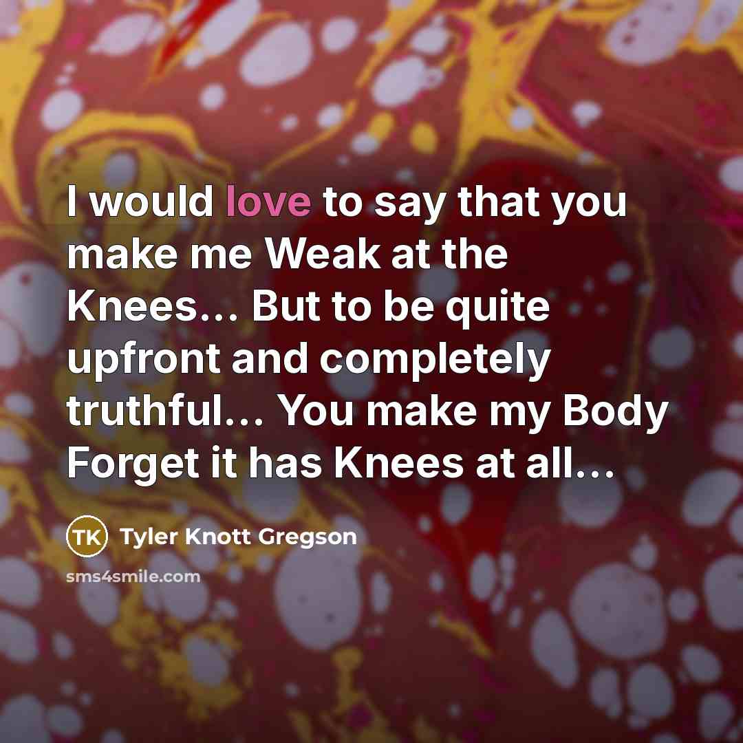 “I would love to say that you make me Weak…” quote by Tyler Knott Gregson