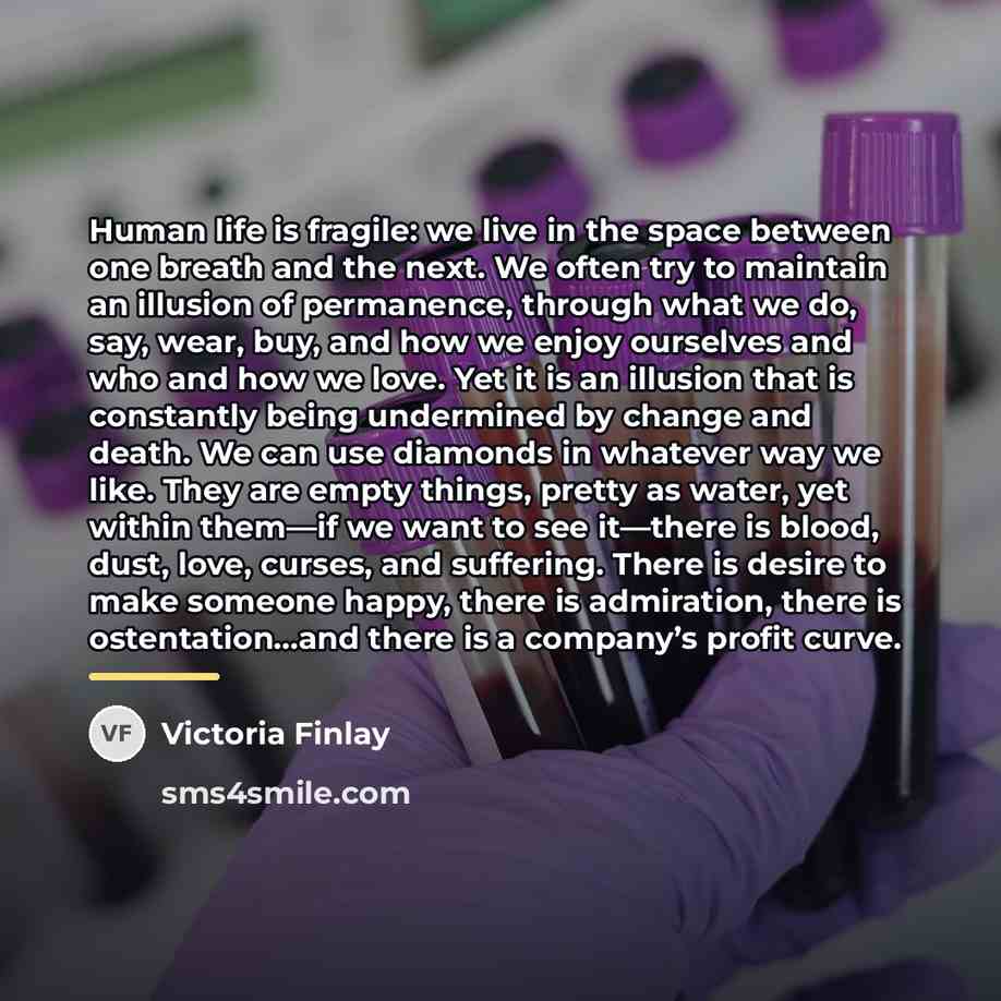 “Human life is fragile: we live in the space between…” quote by Victoria Finlay