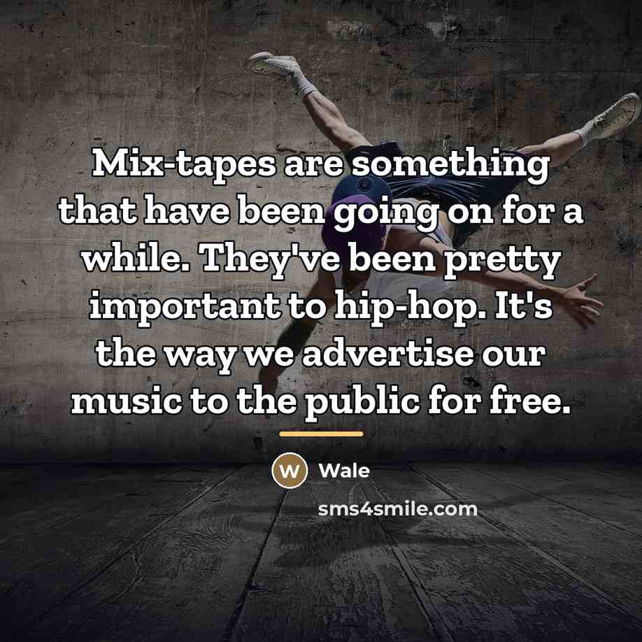 “Mix-tapes are something that have been going on for a…” quote by Wale