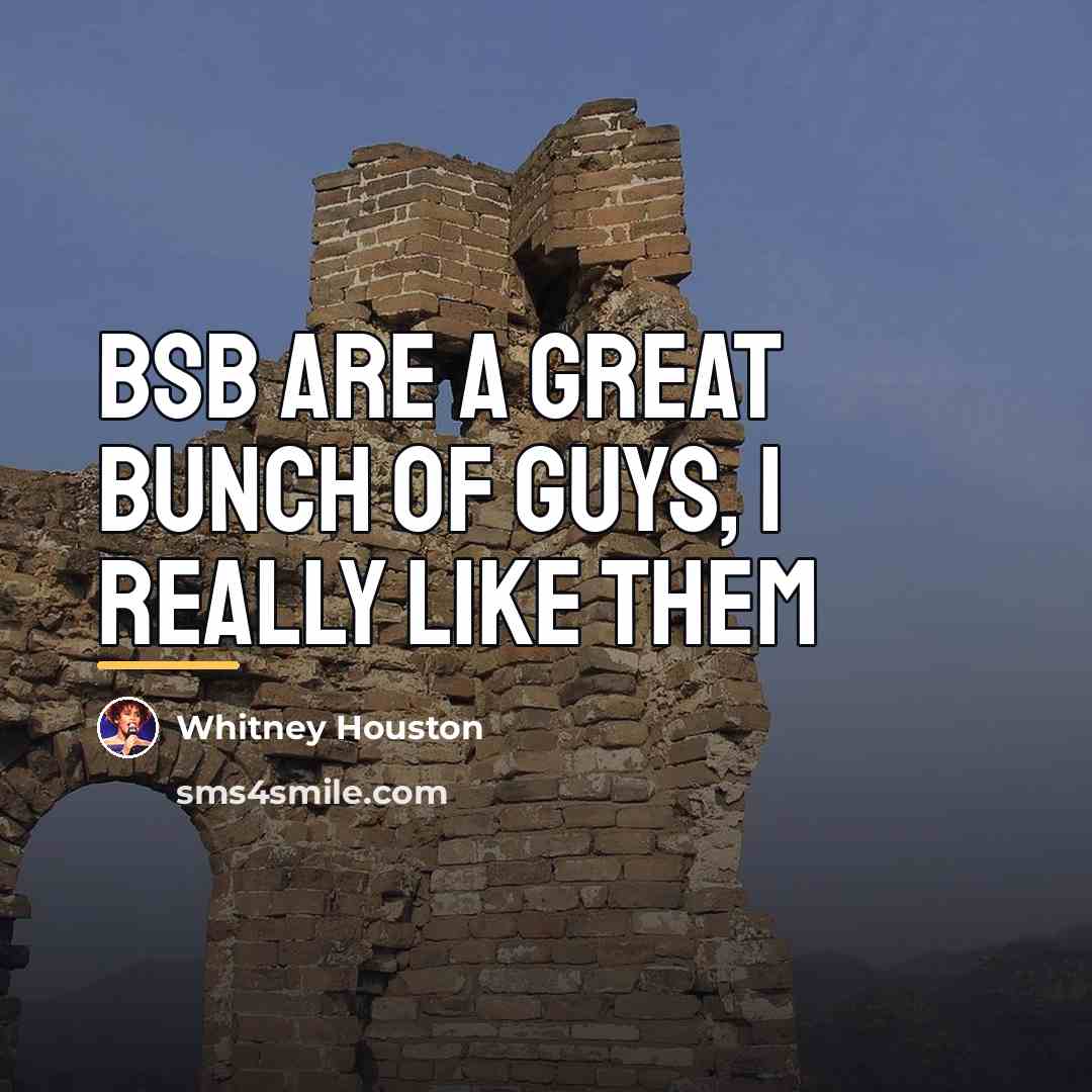 “BSB are a great bunch of guys, I really like…” quote by Whitney Houston