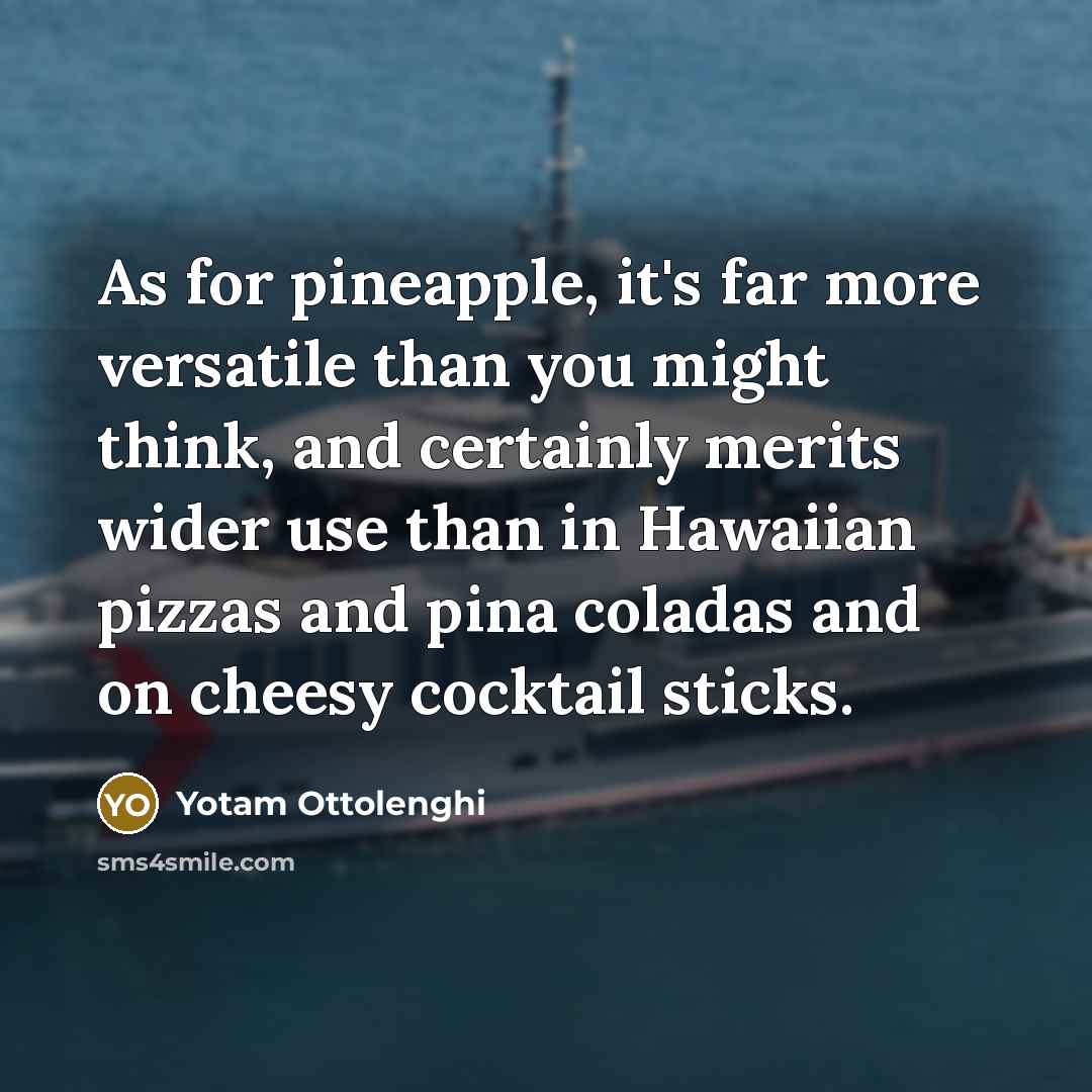 “As for pineapple, it's far more versatile than you might…” quote by Yotam Ottolenghi