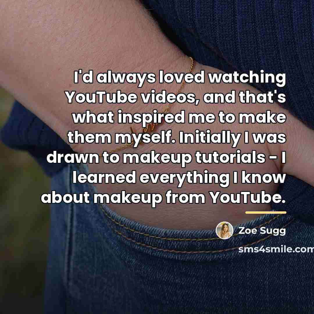 “I'd always loved watching YouTube videos, and that's what inspired…” quote by Zoe Sugg