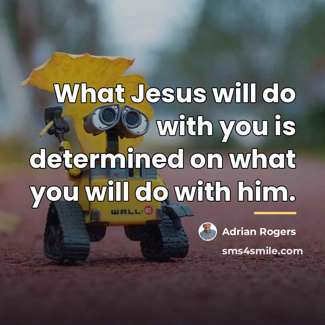 “What Jesus will do with you is determined on what…” quote by Adrian Rogers