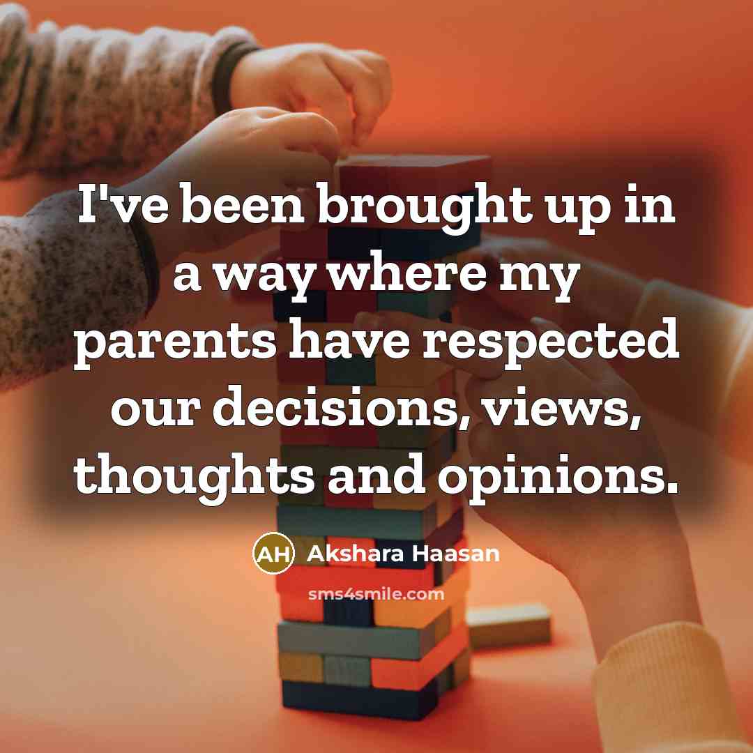 “I've been brought up in a way where my parents…” quote by Akshara Haasan