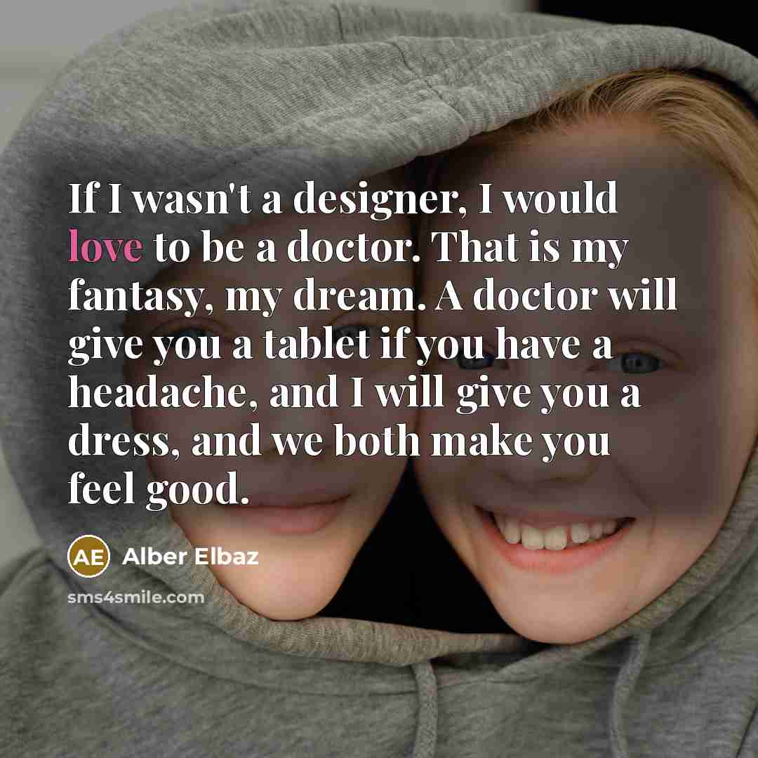 “If I wasn't a designer, I would love to be…” quote by Alber Elbaz