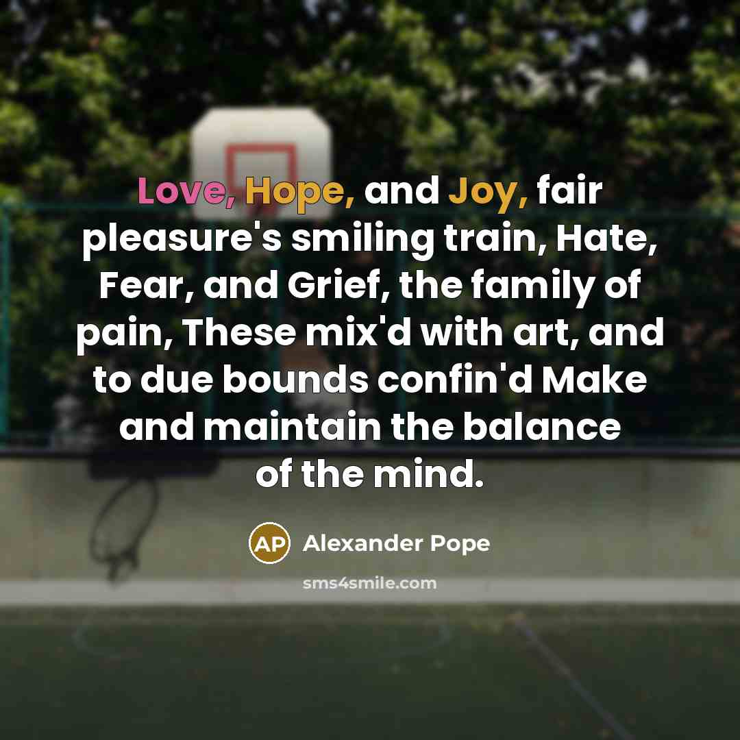“Love, Hope, and Joy, fair pleasure's smiling train, Hate, Fear,…” quote by Alexander Pope