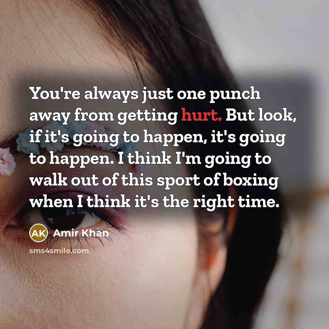 “You're always just one punch away from getting hurt. But…” quote by Amir Khan