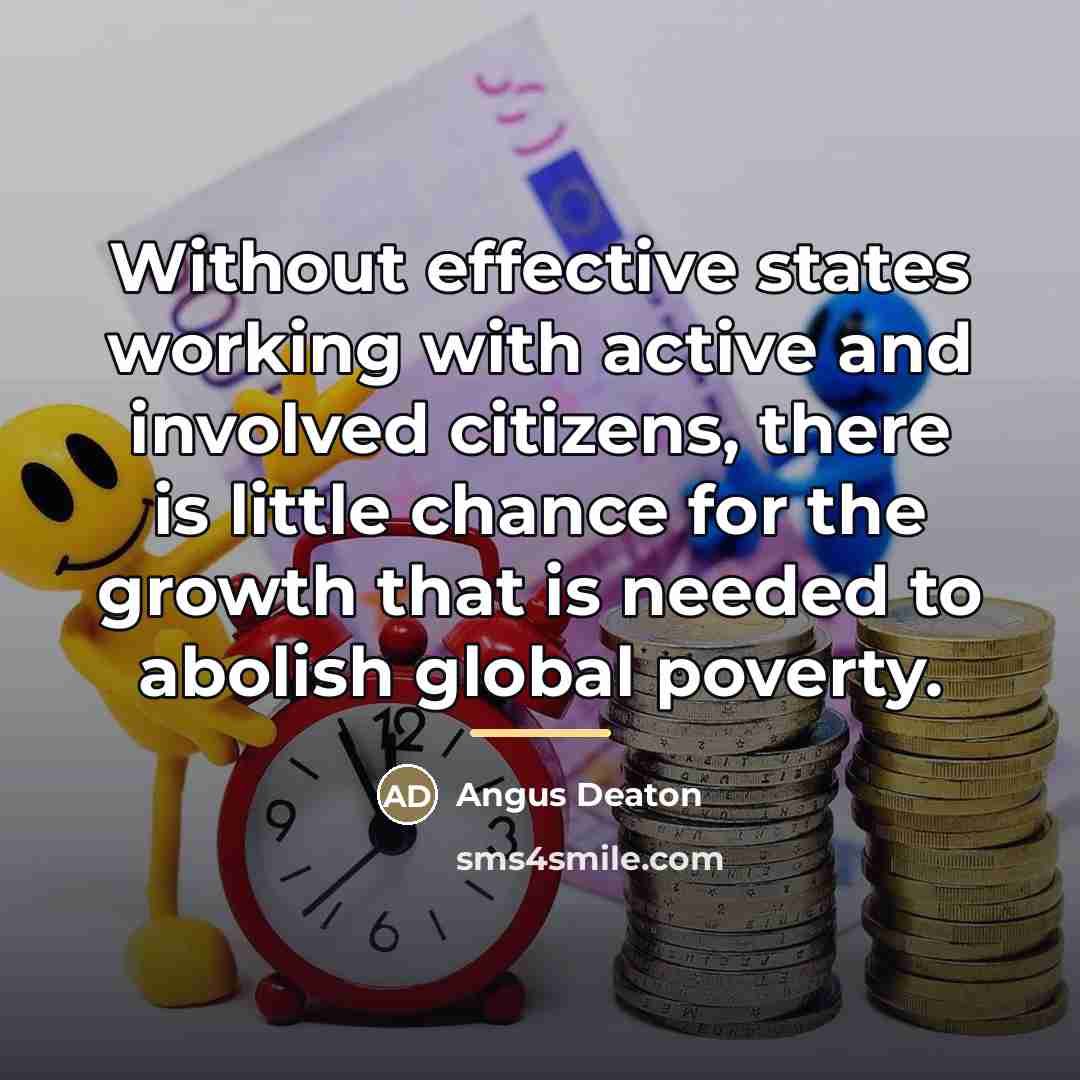 “Without effective states working with active and involved citizens, there…” quote by Angus Deaton