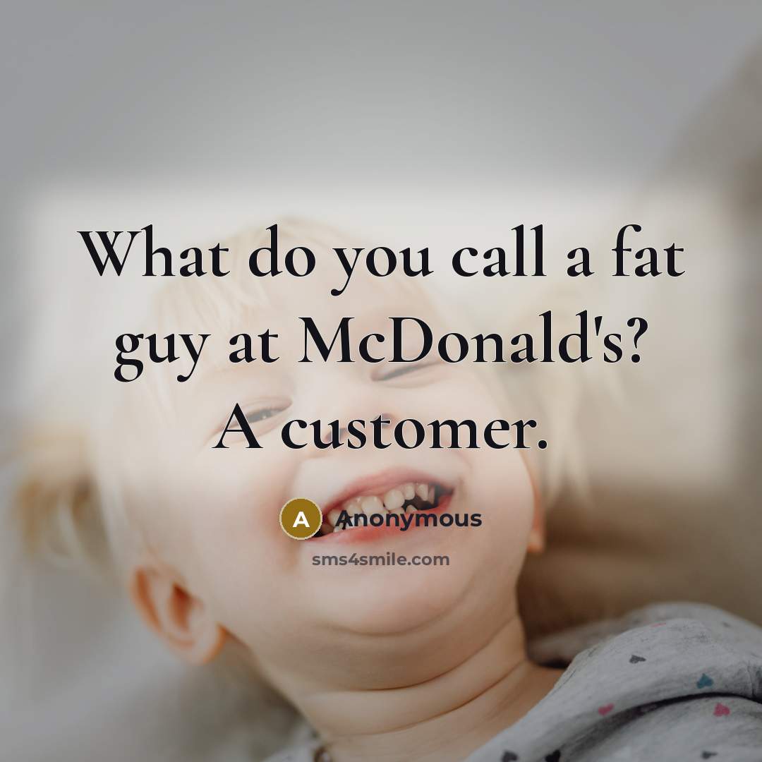 “What do you call a fat guy at McDonald's? A…” quote by Anonymous