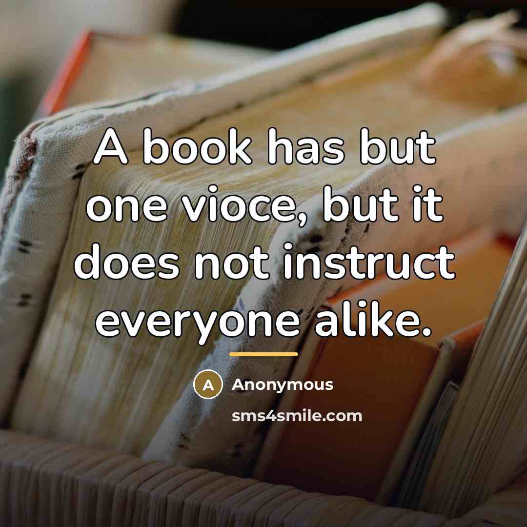 “A book has but one vioce, but it does not…” quote by Anonymous