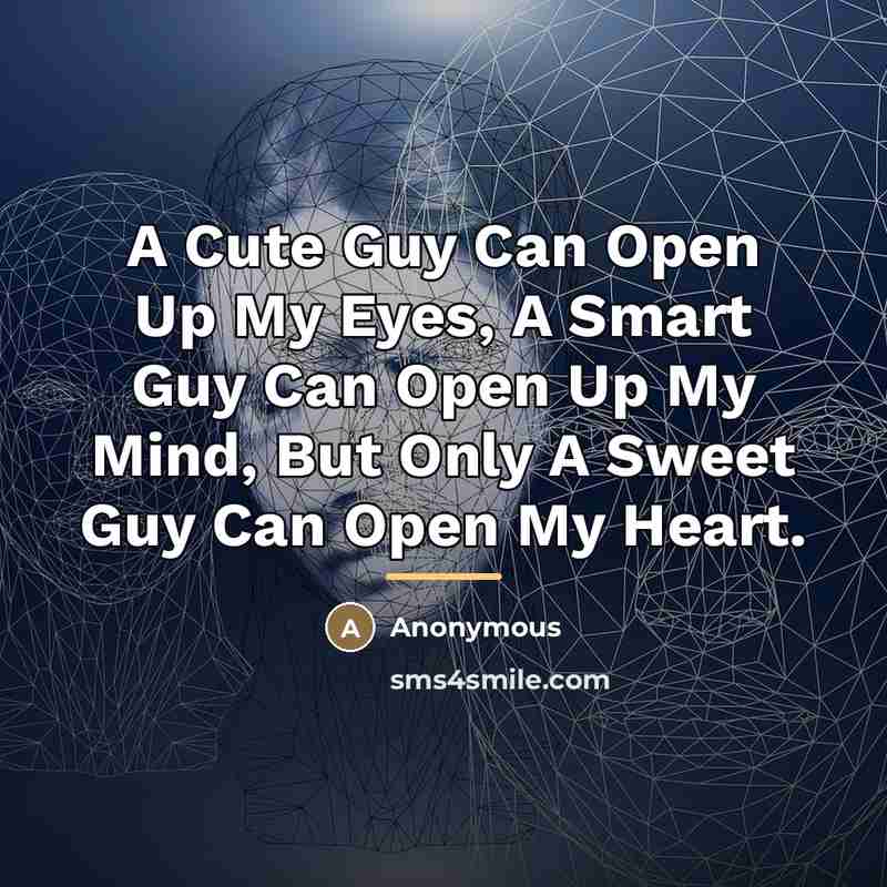 “A Cute Guy Can Open Up My Eyes, A Smart…” quote by Anonymous