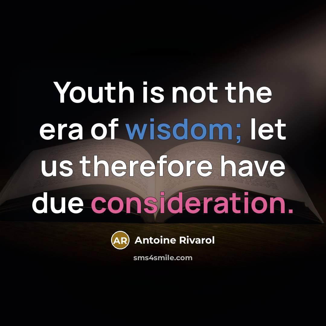 “Youth is not the era of wisdom; let us therefore…” quote by Antoine Rivarol