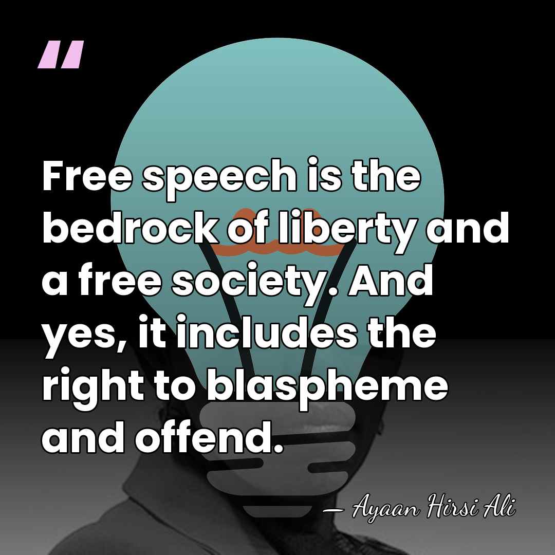 Free speech is the bedrock of liberty and a free society. And&hellip; - Ayaan Hirsi Ali