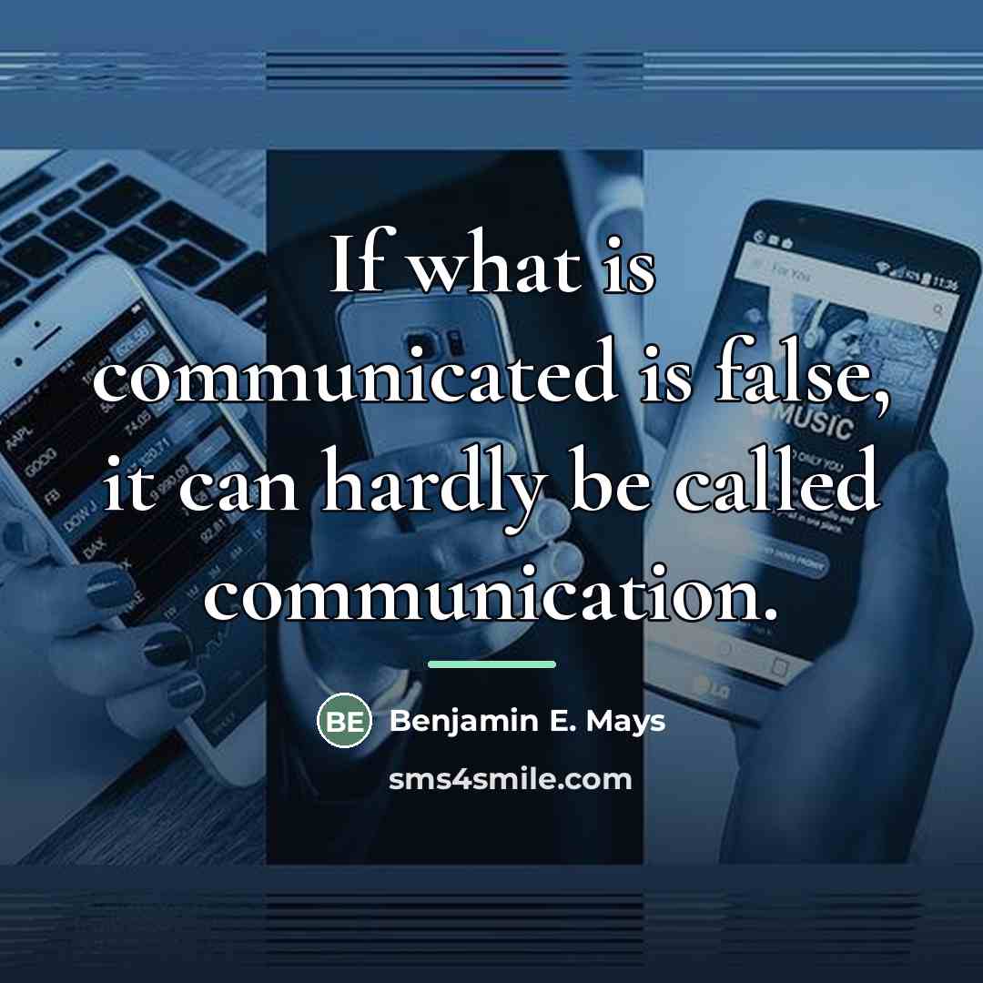 “If what is communicated is false, it can hardly be…” quote by Benjamin E. Mays