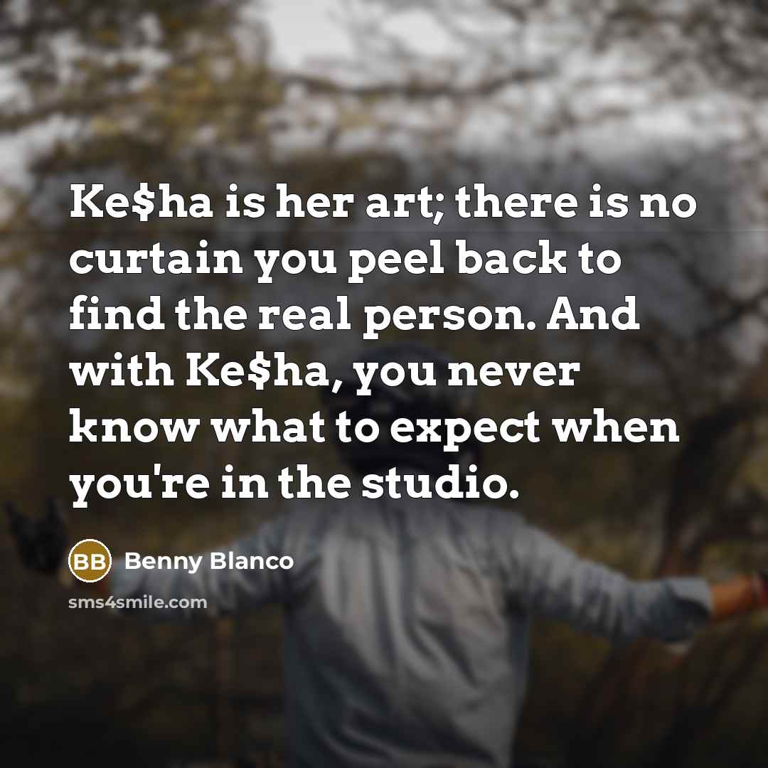 “Ke$ha is her art; there is no curtain you peel…” quote by Benny Blanco