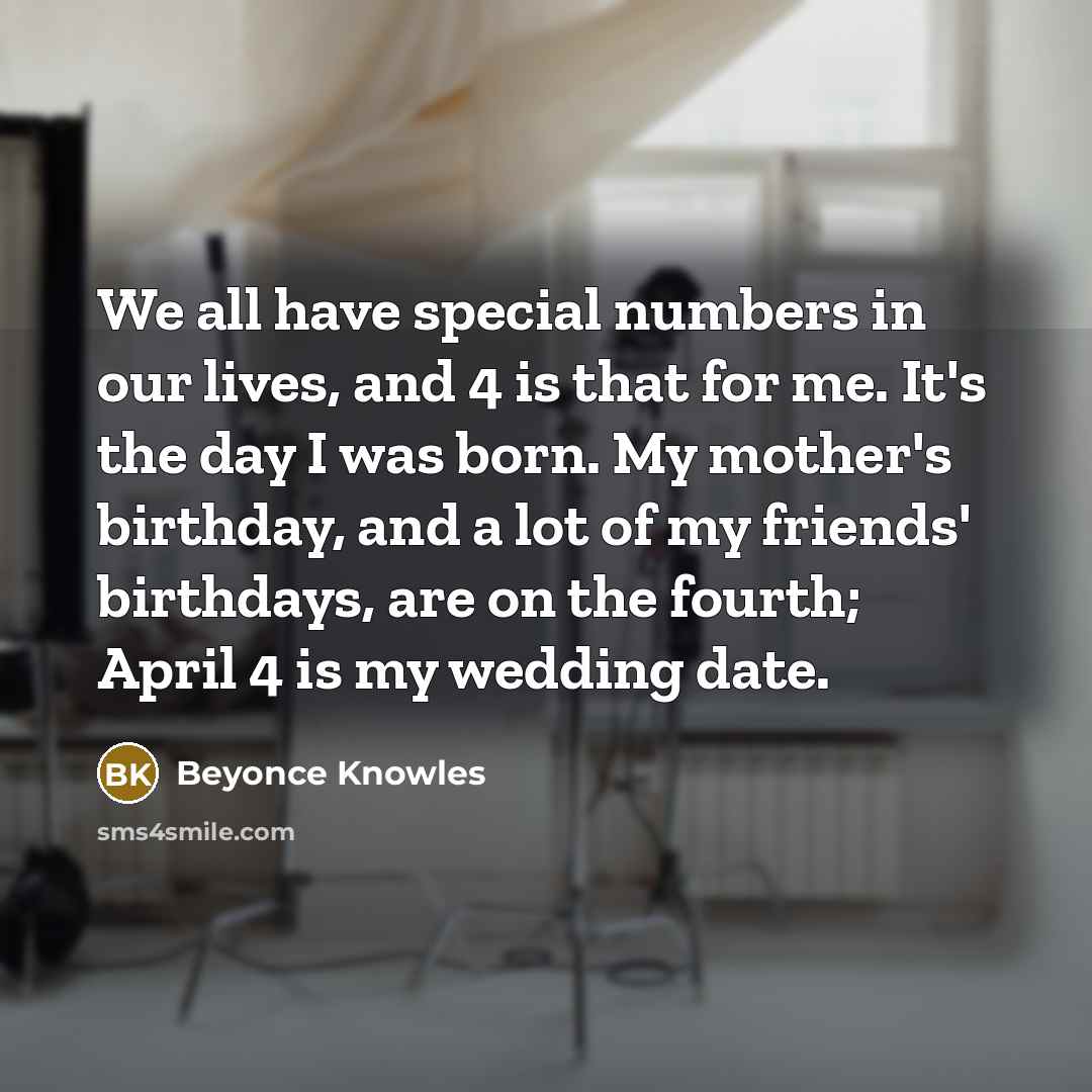 “We all have special numbers in our lives, and 4…” quote by Beyonce Knowles
