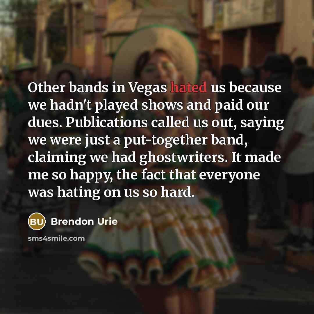 “Other bands in Vegas hated us because we hadn't played…” quote by Brendon Urie