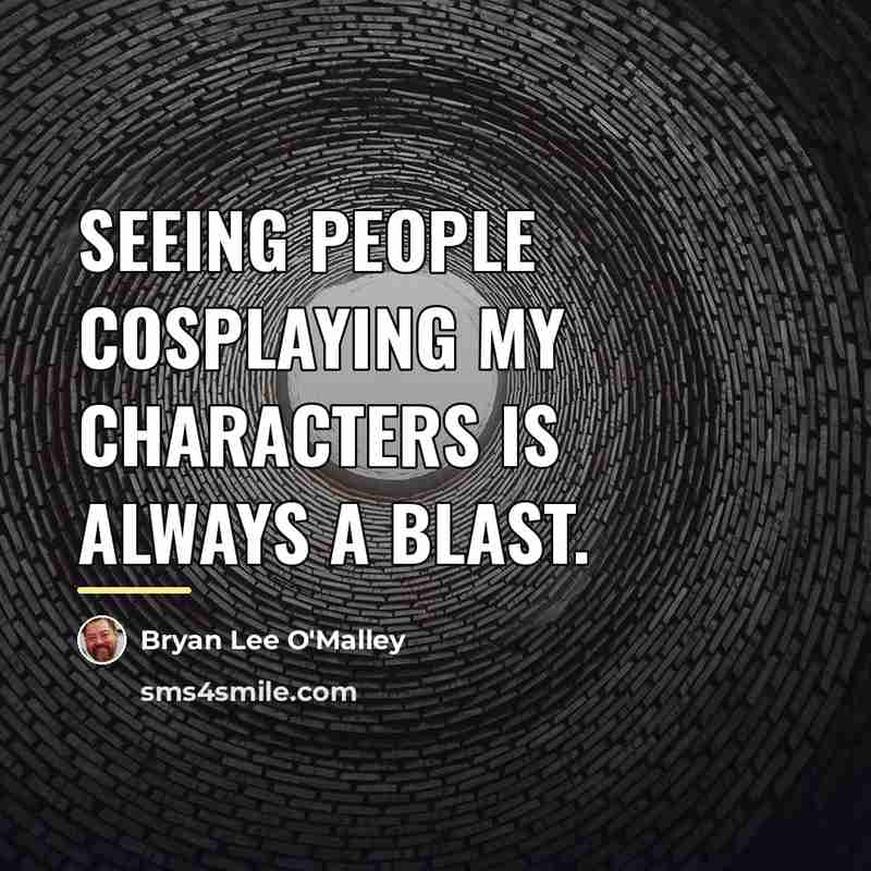 “Seeing people cosplaying my characters is always a blast.…” quote by Bryan Lee O'Malley