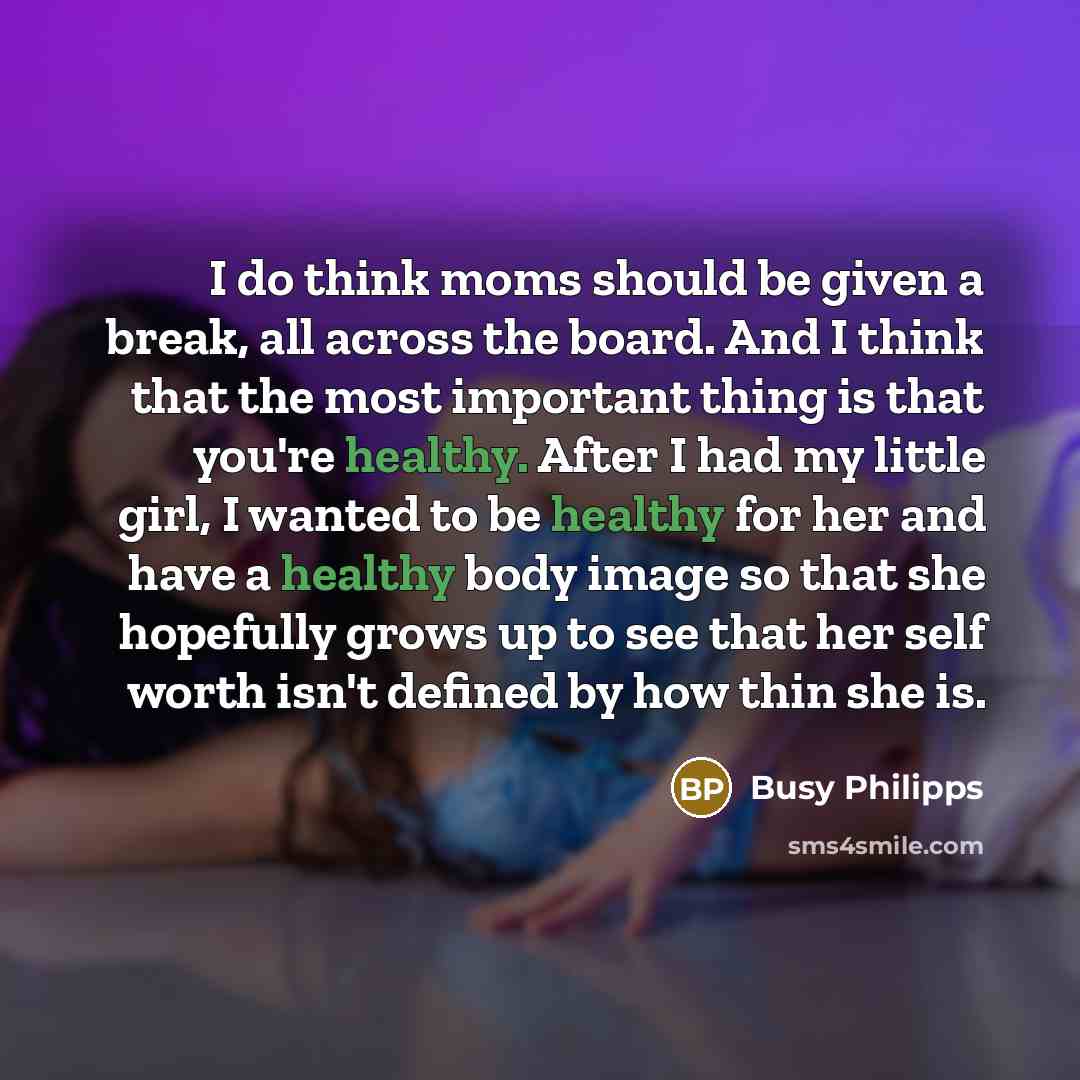 “I do think moms should be given a break, all…” quote by Busy Philipps
