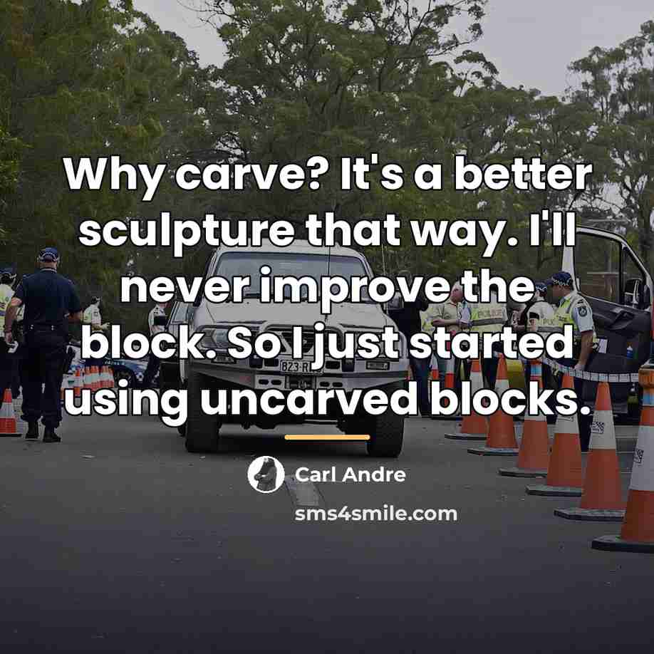 “Why carve? It's a better sculpture that way. I'll never…” quote by Carl Andre