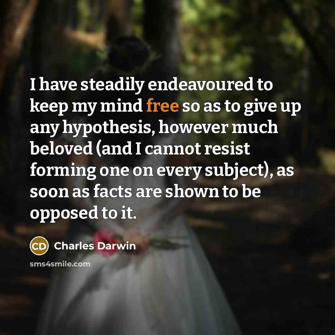 “I have steadily endeavoured to keep my mind free so…” quote by Charles Darwin