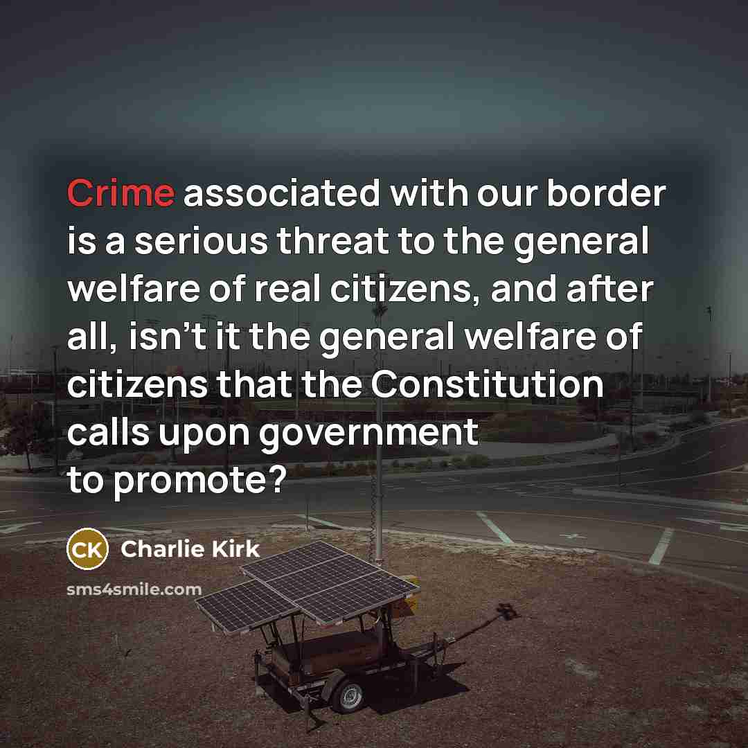 “Crime associated with our border is a serious threat to…” quote by Charlie Kirk