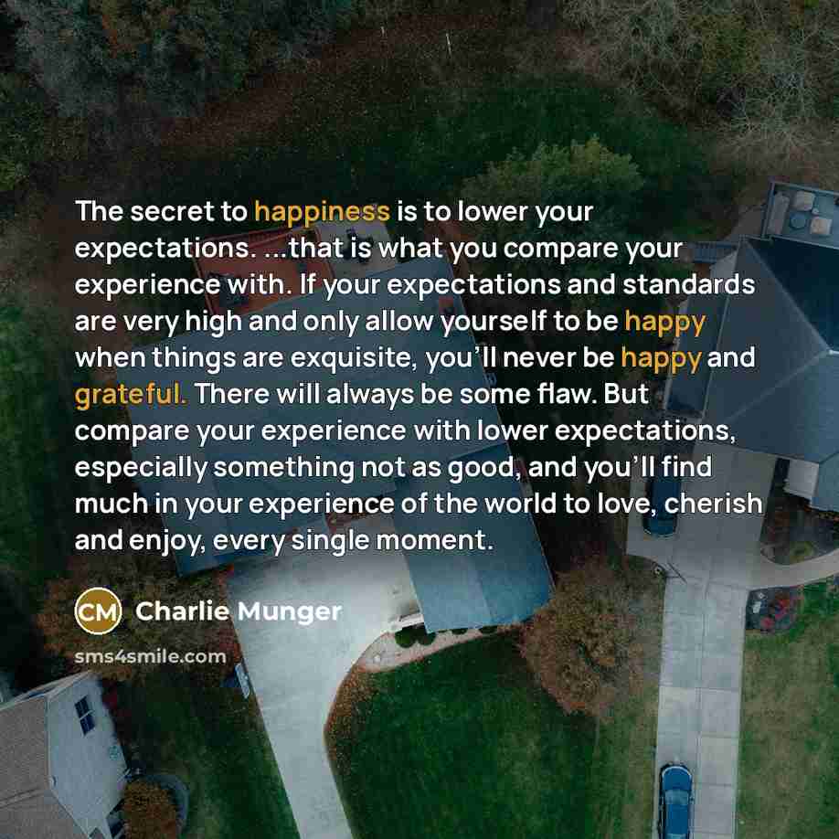 “The secret to happiness is to lower your expectations. ...that…” quote by Charlie Munger