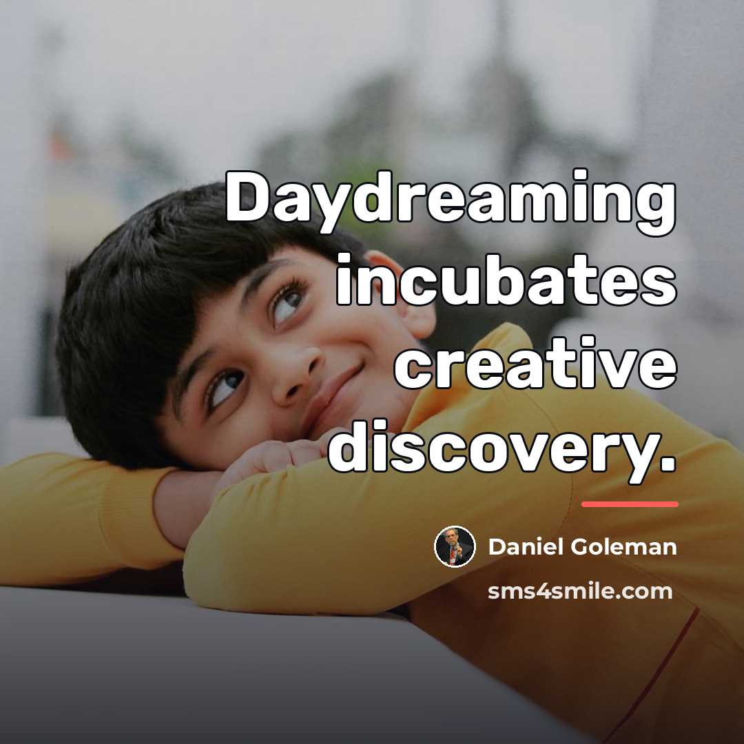 “Daydreaming incubates creative discovery.…” quote by Daniel Goleman