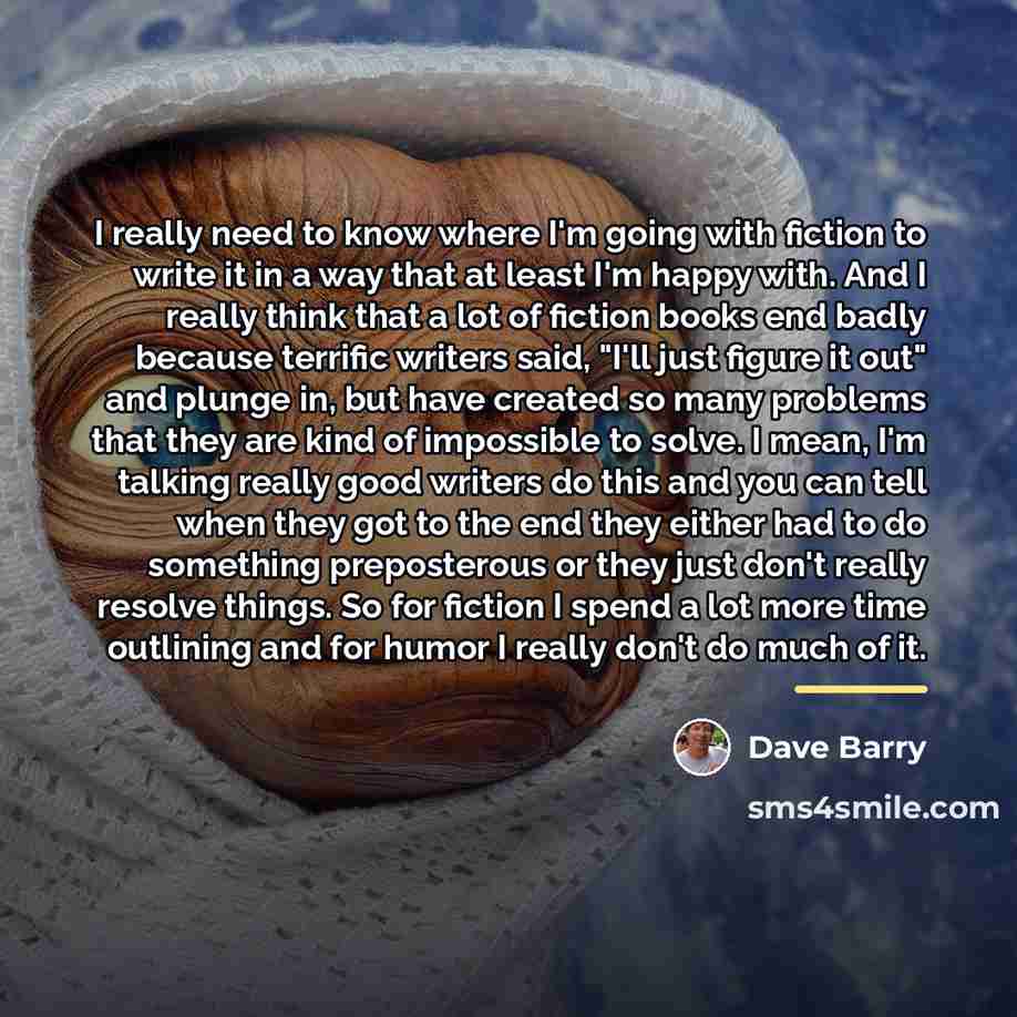 “I really need to know where I'm going with fiction…” quote by Dave Barry