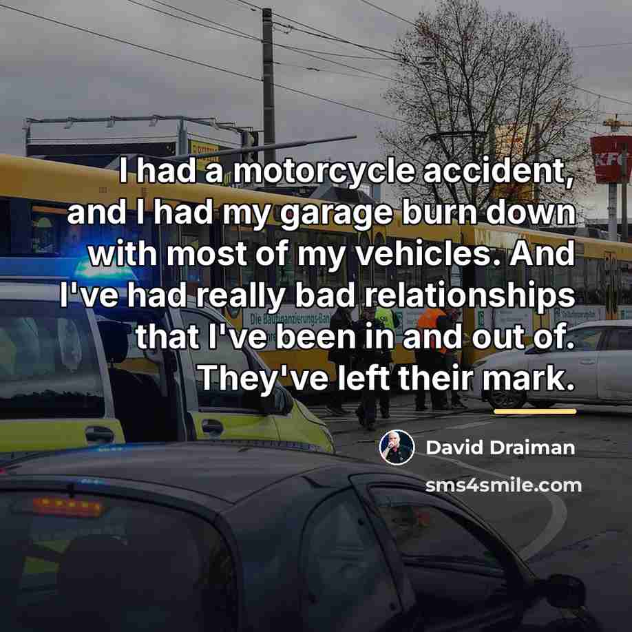 “I had a motorcycle accident, and I had my garage…” quote by David Draiman