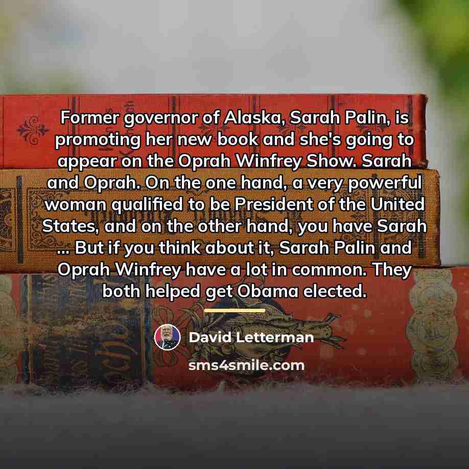 “Former governor of Alaska, Sarah Palin, is promoting her new…” quote by David Letterman