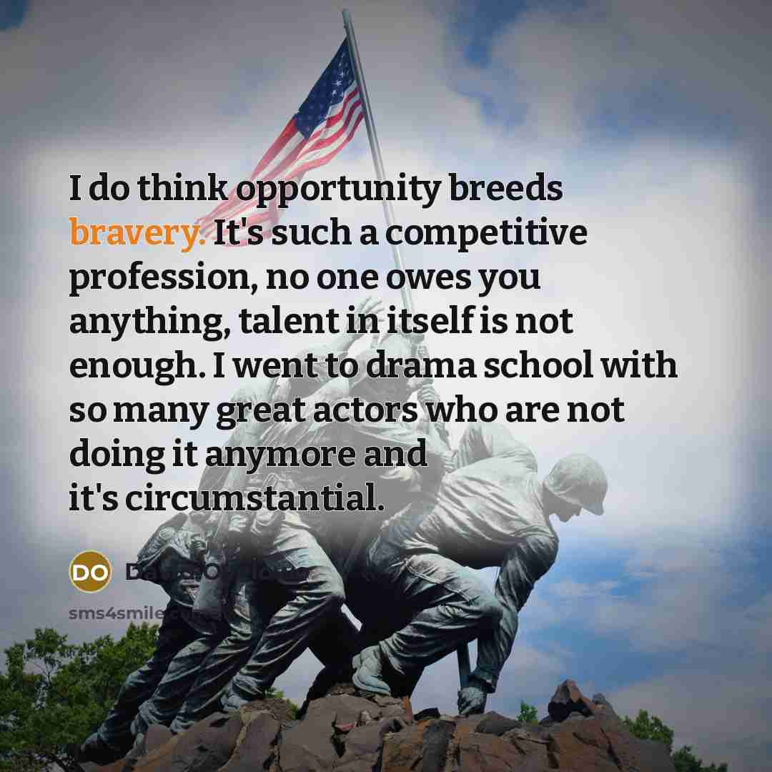 “I do think opportunity breeds bravery. It's such a competitive…” quote by David Oyelowo