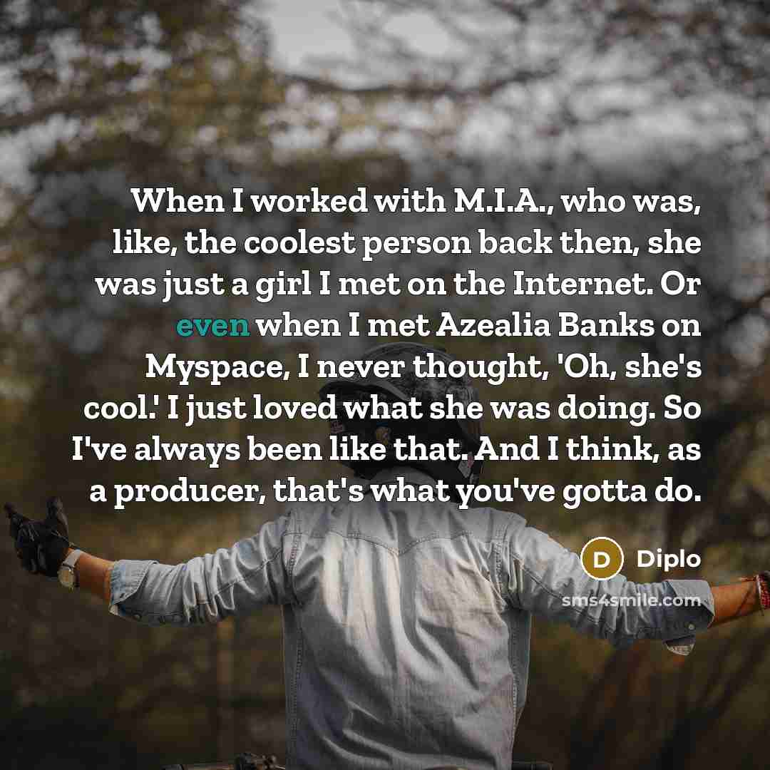 “When I worked with M.I.A., who was, like, the coolest…” quote by Diplo
