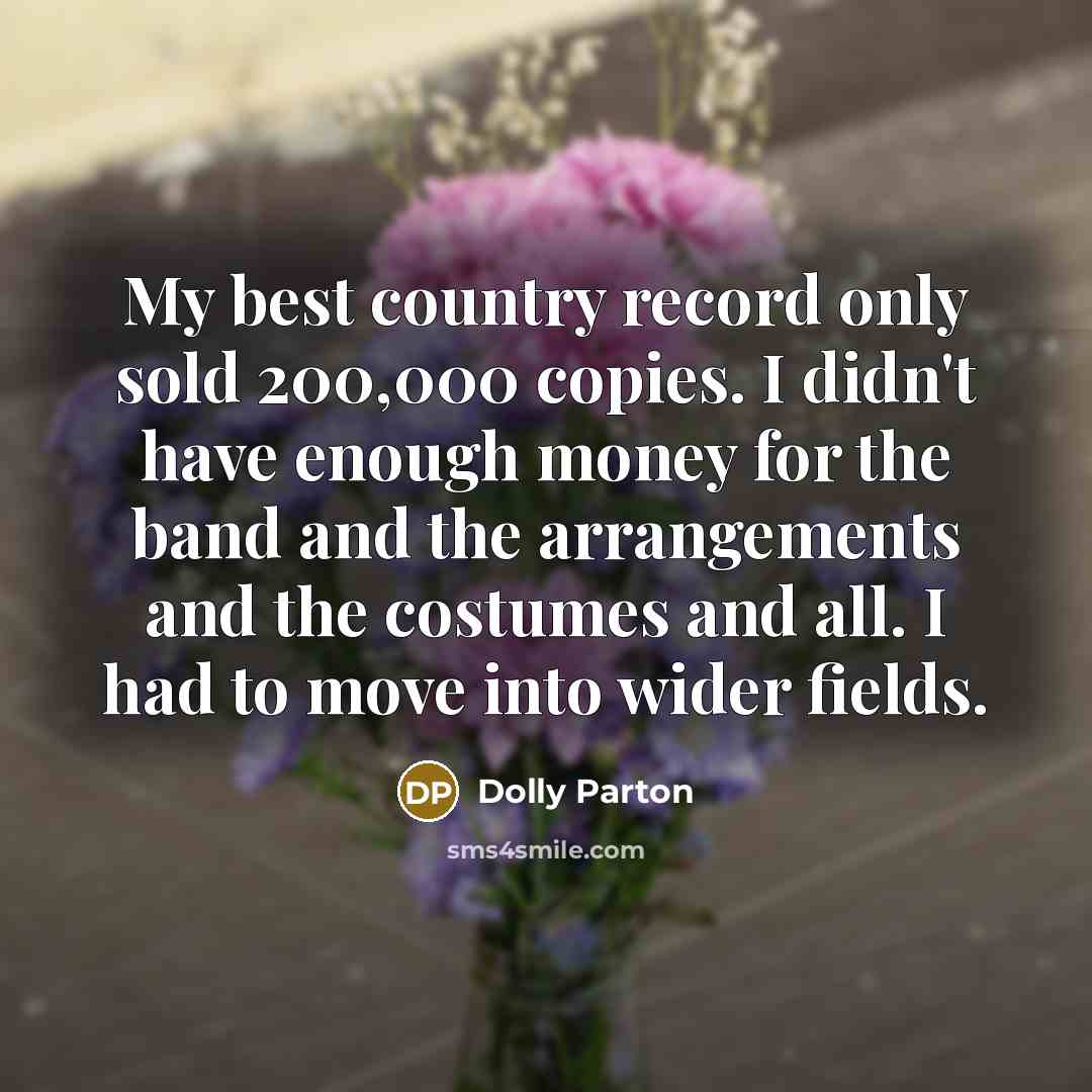 “My best country record only sold 200,000 copies. I didn't…” quote by Dolly Parton