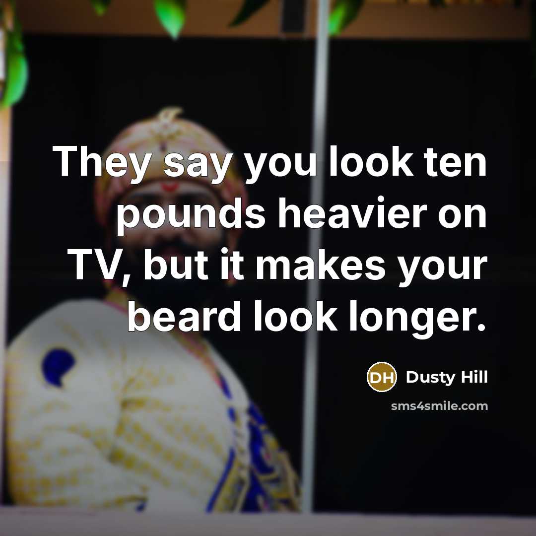 “They say you look ten pounds heavier on TV, but…” quote by Dusty Hill